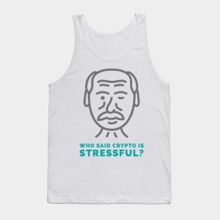 Who Said Crypto is Stressful? Tank Top